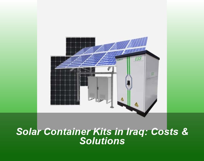 Solar Container Kits in Iraq: Costs & Solutions